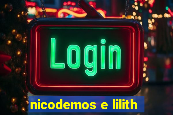 nicodemos e lilith